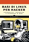 Basi di Linux per hacker. Networking, scripting e sicurezza in Kali libro