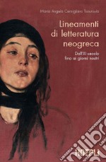 Lineamenti di letteratura neogreca. Correnti, autori e testi dalle origini ai giorni nostri libro