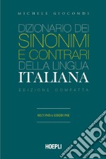 Dizionario dei sinonimi e dei contrari della lingua italiana. Ediz. compatta libro