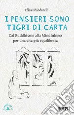 I pensieri sono tigri di carta. Dal Buddhismo alla mindfulness per una vita più equilibrata libro