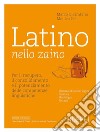 Latino nello zaino. Per il recupero, il consolidamento e il potenziamento delle competenze linguistiche. Per le Scuole superiori libro