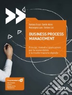 Business process management. Principi, metodi e applicazioni per la sostenibilità e la trasformazione digitale. Con ebook. Con risorse online