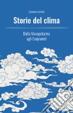 Storie del clima. Dalla Mesopotamia agli Esopianeti libro