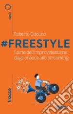 #Freestyle. L'arte dell'improvvisazione dagli oracoli allo streaming