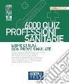 Hoepli test. 6000 quiz. Professioni sanitarie. Libro di Quiz con prove simulate libro