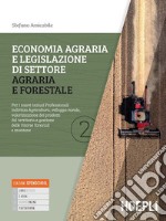 Economia agraria e legislazione di settore agraria e forestale. Per i nuovi Istituti Professionali indirizzo Agricoltura, sviluppo rurale, valorizzazione dei prodotti del territorio e gestione delle risorse forestali e montane libro