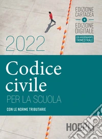 Codice civile per la scuola 2022. Con le norme tributarie. Per le Scuole superiori. Con e-book. Con espansione online libro