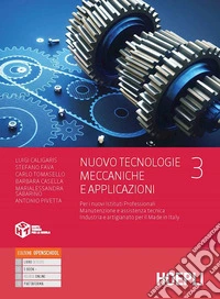 Nuovo Tecnologie meccaniche e applicazioni. Per i nuovi Istituti Professionali Manutenzione e assistenza tecnica Industria e artigianato per il Made in Italy. Con e-book. Con espansione online. Vol. 3 libro