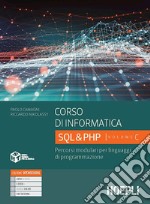 Corso di informatica. Percorsi modulari per linguaggi di programmazione. Per le Scuole superiori. Con e-book. Con espansione online. Vol. C: SQL & PHP libro