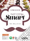 Pasticceria smart. Tecnica e pratica di pasticceria. Con Ricettario. Per gli Ist. professionali alberghieri. Con e-book. Con espansione online libro