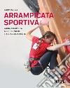 Arrampicata sportiva. Guida completa alle tecniche e all'allenamento libro di Palma Fabio