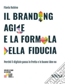 Il branding agile e la formula della fiducia. Perch� il digitale passa in fretta e le buone idee no