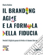 Il branding agile e la formula della fiducia. Perché il digitale passa in fretta e le buone idee no