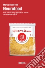 Neurofood. Il neuromarketing applicato al mondo dell'enogastronomia libro