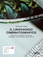 Il linguaggio cinematografico. Narrazione, immagine, messinscena, montaggio e sonoro nei film e nelle serie TV. Con ebook. Con risorse online libro