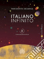 Italiano infinito. Comunicazione e scrittura. Per le Scuole superiori. Con e-book. Con espansione online. Vol. B libro