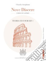 Nove discere. Corso di latino. Con Teoria ed esercizi, Esercitazioni e versioni graduate, Cultura e civiltà latina, Educazione civica. Per i Licei e gli Ist. magistrali. Con e-book. Con espansione online. Vol. 1 libro