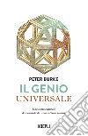 Il genio universale. Una storia culturale da Leonardo Da Vinci a Susan Sontag libro