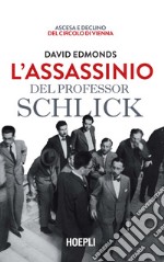 L'assassinio del professor Schlick. Ascesa e declino del Circolo di Vienna libro