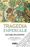 Tragedia imperiale. Dall'impero di Costantino alla distruzione dell'Italia romana (363-568 d.C.) libro di Kulikowski Michael