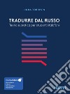 Tradurre dal russo. Teoria e pratica per studenti italofoni. Con ebook. Con risorse online libro