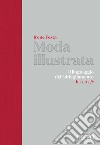 Moda illustrata. Il linguaggio dell'abbigliamento. Ediz. italiana, inglese e francese libro