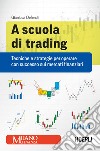 A scuola di trading. Tecniche e strategie per operare con successo sui mercati finanziari libro di Defendi Gianluca