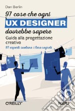 97 cose che ogni UX designer dovrebbe sapere. Guida alla progettazione creativa libro