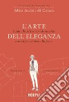 L'arte dell'eleganza. Guida allo stile sartoriale maschile con test per mettersi alla prova libro