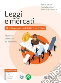 Leggi e mercati. Quaderno per la didattica inclusiva. Percorsi di diritto ed economia. Per le Scuole superiori. Con e-book. Con espansione online libro