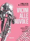 Vicini alle nuvole. I grandi scalatori del ciclismo moderno libro