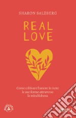 Real love. Come coltivare l'amore in tutte le sue forme attraverso la mindfulness libro