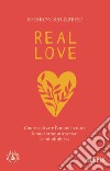 Real love. Come coltivare l'amore in tutte le sue forme attraverso la mindfulness libro di Salzberg Sharon