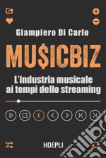 MusicBiz. L'industria musicale ai tempi dello streaming libro