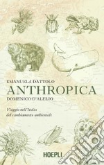 Anthropica. Viaggio nell'Italia del cambiamento ambientale libro