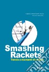 Smashing Rackets. Tennis e momenti di rottura. Ediz. illustrata libro