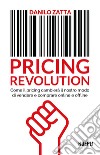 Pricing revolution. Come il pricing cambierà il nostro modo di vendere e comprare online e offline libro