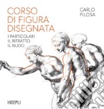 Corso di figura disegnata. I particolari, il ritratto, il nudo libro