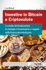 Investire in bitcoin e criptovalute. Lo studio dei fondamentali, le strategie d'investimento e i segreti della finanza decentralizzata libro