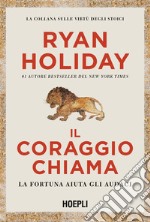 Il coraggio chiama. La fortuna aiuta gli audaci libro