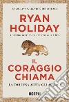 Il coraggio chiama. La fortuna aiuta gli audaci libro di Holiday Ryan