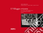 Il villaggio Svizzero. Una iniziativa della Confederazione per la popolazione di Milano 1945-1959