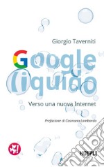 Google liquido. Verso una nuova Internet