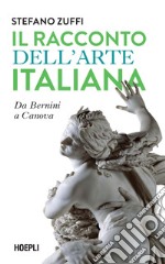 Il racconto dell'arte italiana. Da Bernini a Canova libro