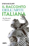 Il racconto dell'arte italiana. Da Bernini a Canova libro
