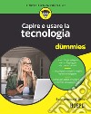 Capire e usare la tecnologia for dummies libro di Di Bello Bonaventura