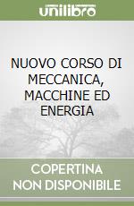 NUOVO CORSO DI MECCANICA, MACCHINE ED ENERGIA libro