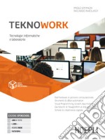 TeknoWork. Tecnologie informatiche e laboratorio. Per gli Ist. tecnici e professionali. Con e-book. Con espansione online libro