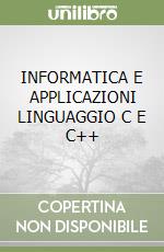 INFORMATICA E APPLICAZIONI LINGUAGGIO C E C++ libro