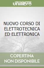 NUOVO CORSO DI ELETTROTECNICA ED ELETTRONICA libro